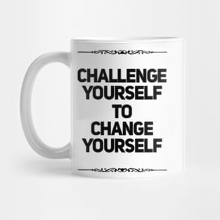 Challenge Yourself to Change Yourself Mug